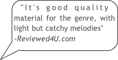 "It's good quality material for the genre, with light but catchy melodies"-Reviewed4U.com